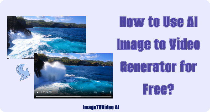 How to Use AI Image to Video Generator for Free?