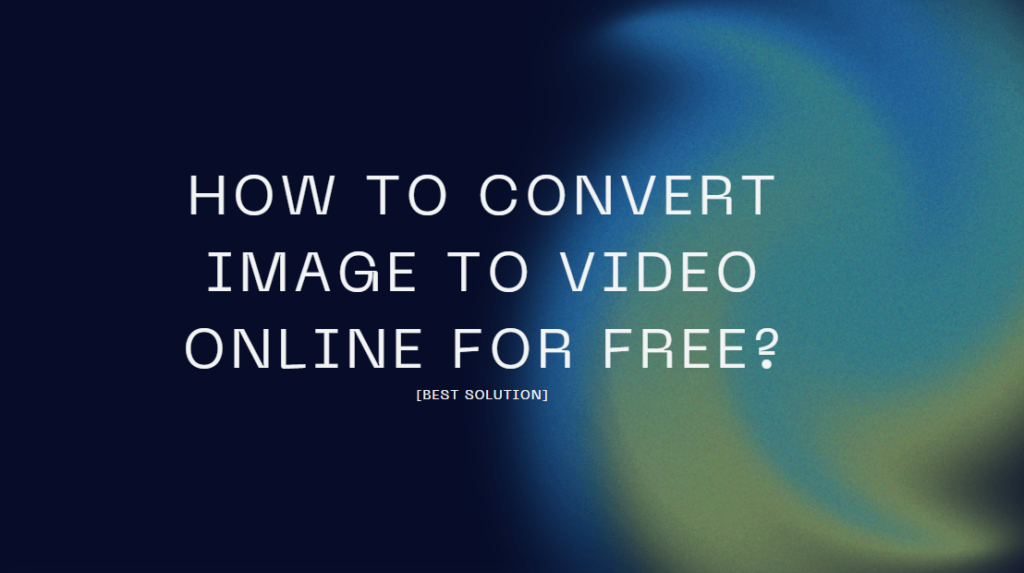 How to Convert Image to Video Online for Free?[Best Solution]